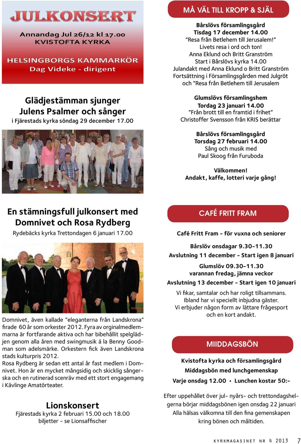 00 CAFÉ FRITT FRAM Café Fritt Fram - för vuxna och seniorer Bårslöv onsdagar 9.30-11.
