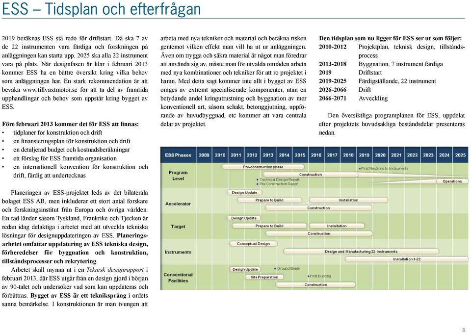 tillvaxtmotor.se för att ta del av framtida upphandlingar och behov som uppstår kring bygget av ESS.