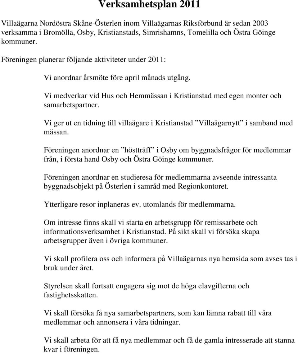 Vi ger ut en tidning till villaägare i Kristianstad Villaägarnytt i samband med mässan.