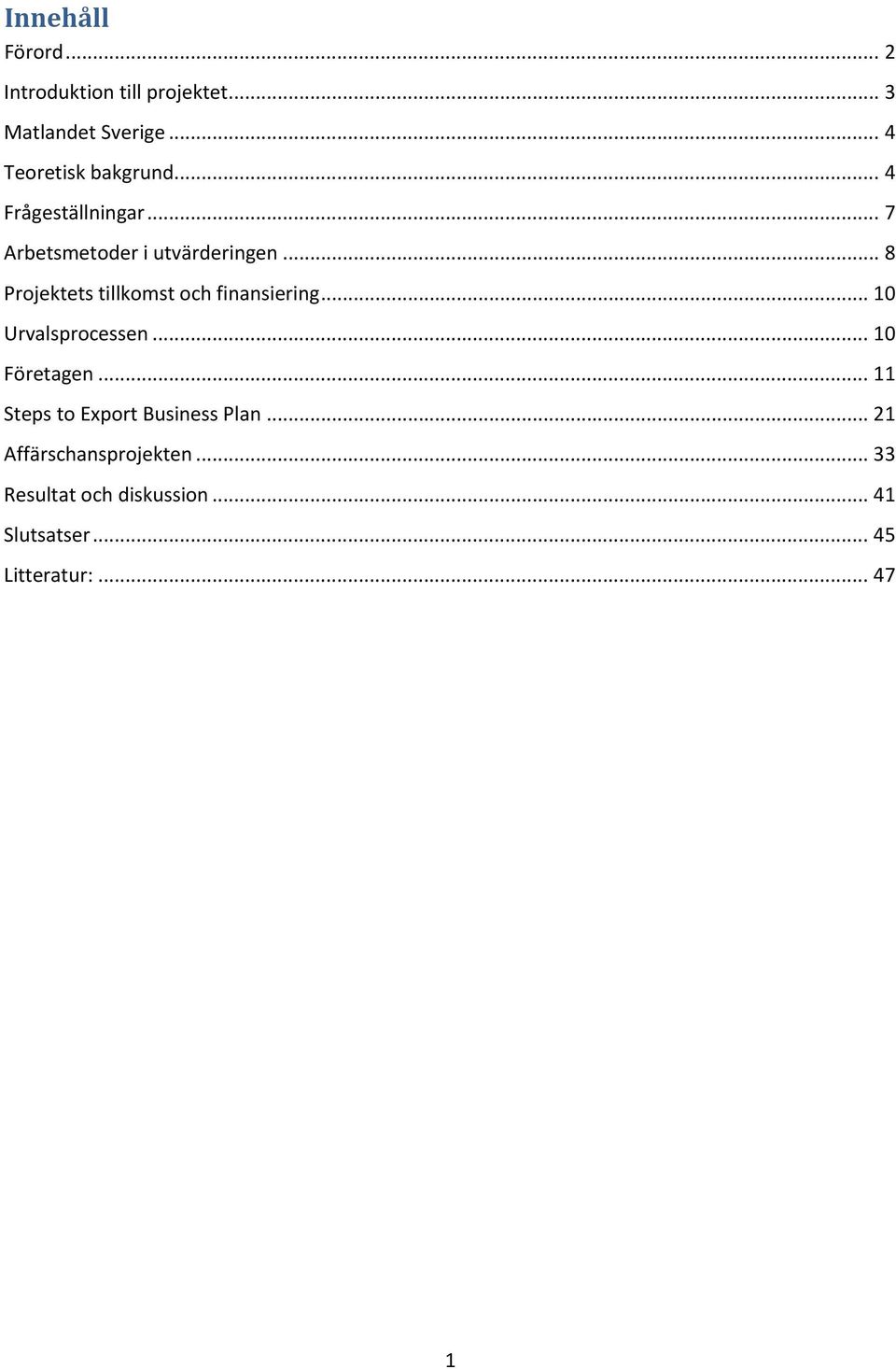 .. 8 Projektets tillkomst och finansiering... 10 Urvalsprocessen... 10 Företagen.