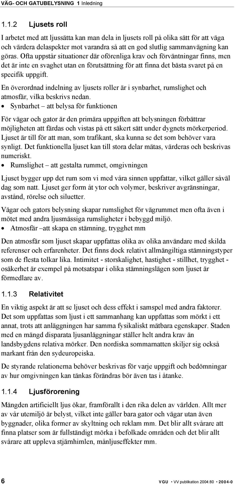 Ofta uppstår situationer där oförenliga krav och förväntningar finns, men det är inte en svaghet utan en förutsättning för att finna det bästa svaret på en specifik uppgift.