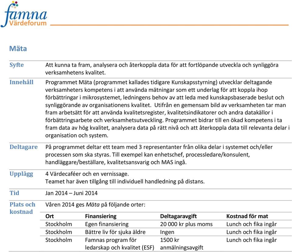 mikrosystemet, ledningens behov av att leda med kunskapsbaserade beslut och synliggörande av organisationens kvalitet.