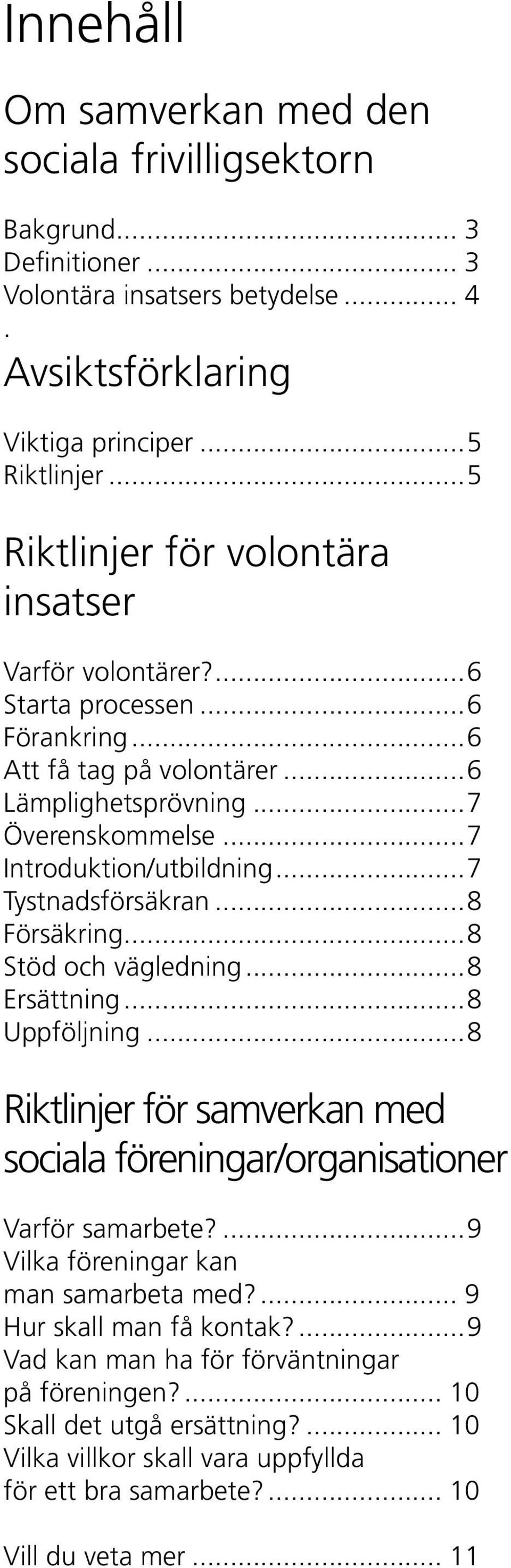 ..7 Tystnadsförsäkran...8 Försäkring...8 Stöd ch vägledning...8 Ersättning...8 Uppföljning...8 Riktlinjer för samverkan med sciala föreningar/rganisatiner Varför samarbete?