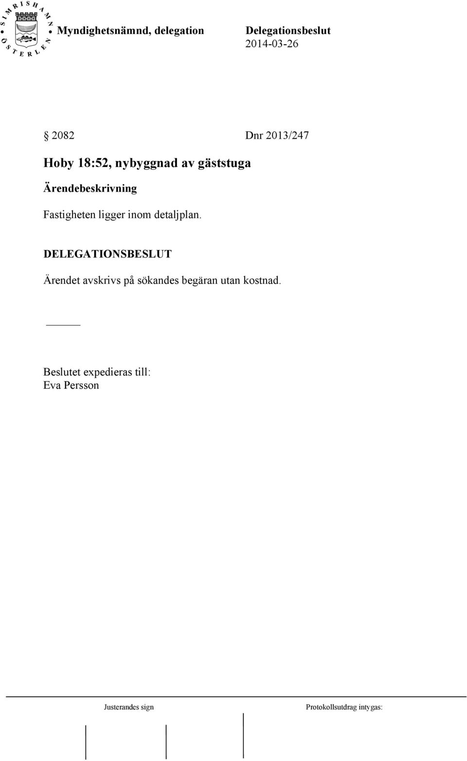 DELEGATIONSBESLUT Ärendet avskrivs på sökandes