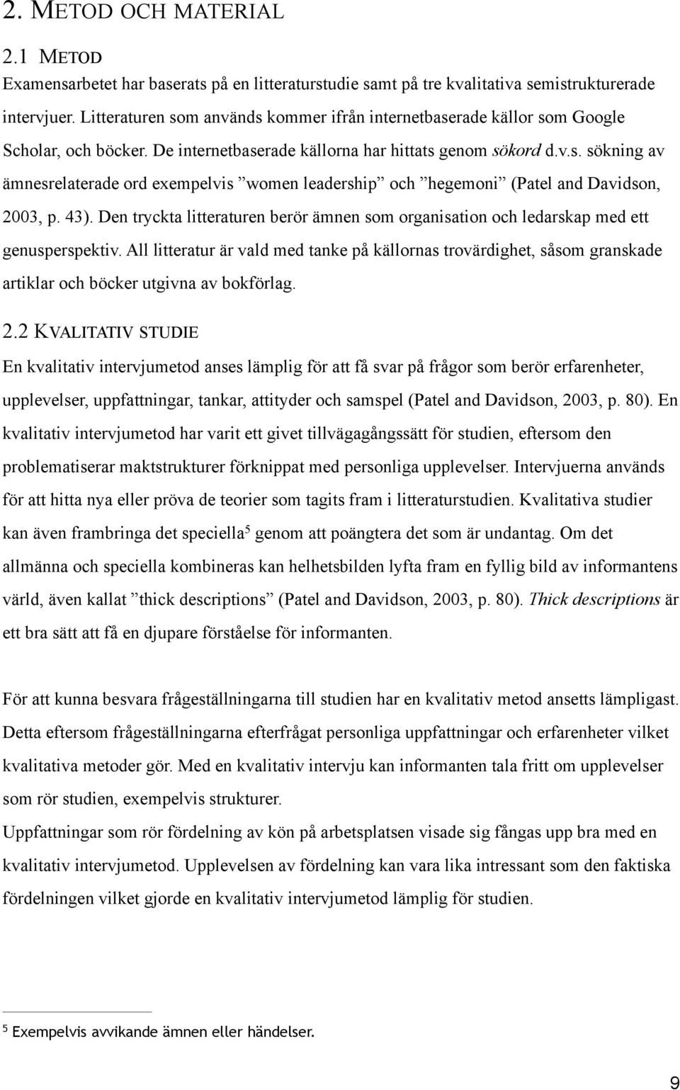 43). Den tryckta litteraturen berör ämnen som organisation och ledarskap med ett genusperspektiv.