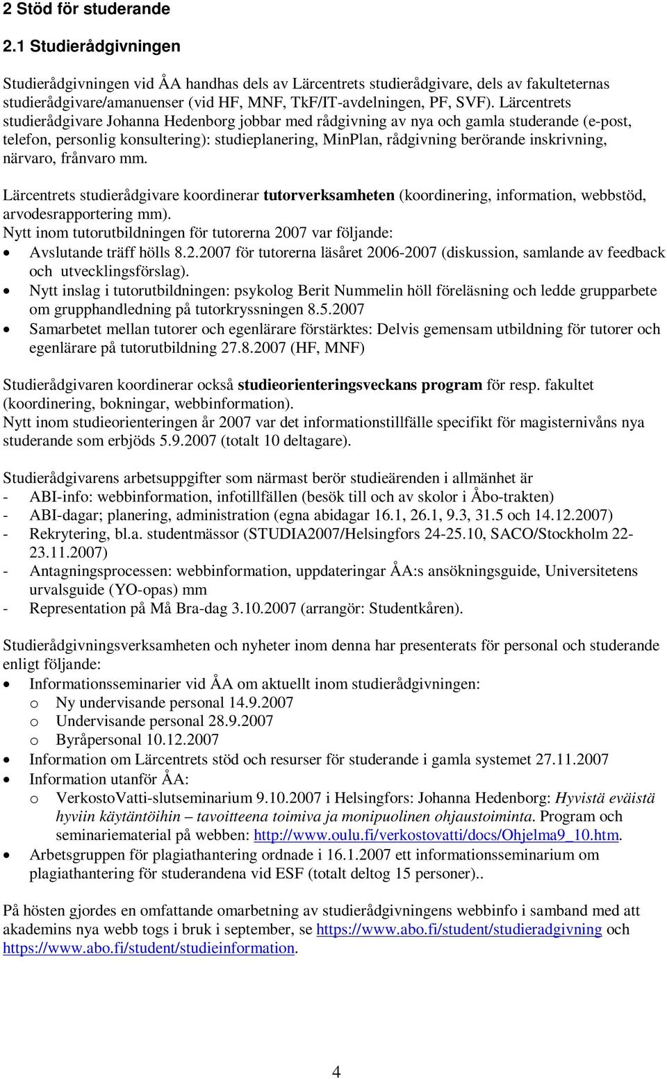 Lärcentrets studierådgivare Johanna Hedenborg jobbar med rådgivning av nya och gamla studerande (e-post, telefon, personlig konsultering): studieplanering, MinPlan, rådgivning berörande inskrivning,