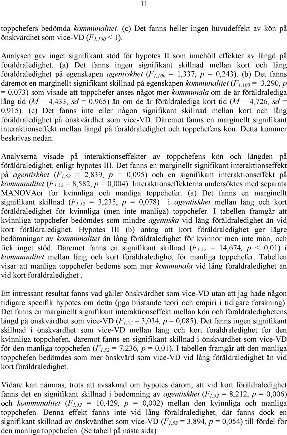 (a) Det fanns ingen signifikant skillnad mellan kort och lång föräldraledighet på egenskapen agentiskhet (F 1,100 = 1,337, p = 0,243).