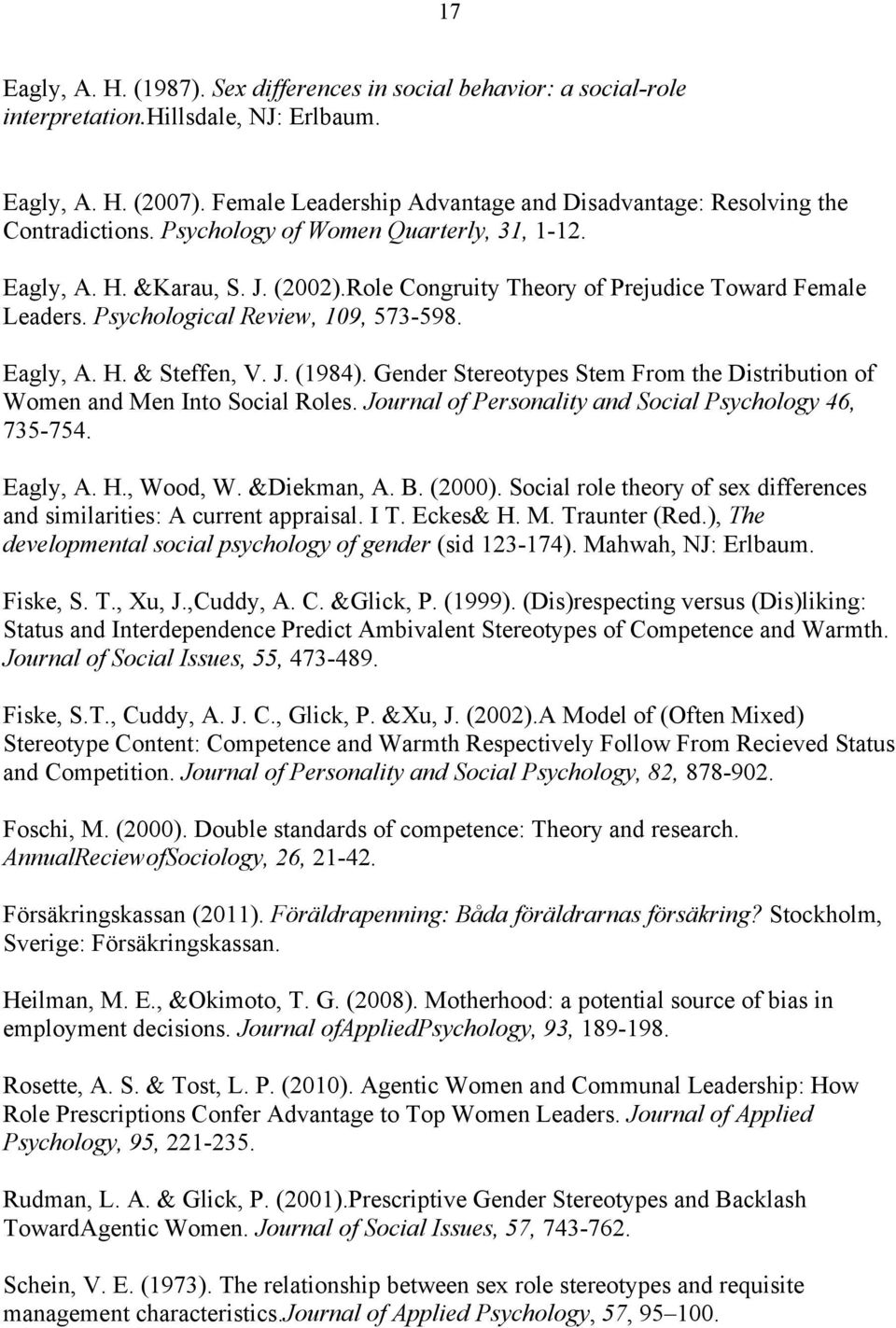 Role Congruity Theory of Prejudice Toward Female Leaders. Psychological Review, 109, 573-598. Eagly, A. H. & Steffen, V. J. (1984).