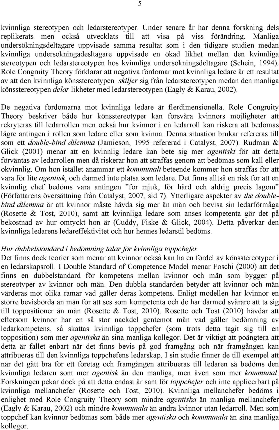 ledarstereotypen hos kvinnliga undersökningsdeltagare (Schein, 1994).