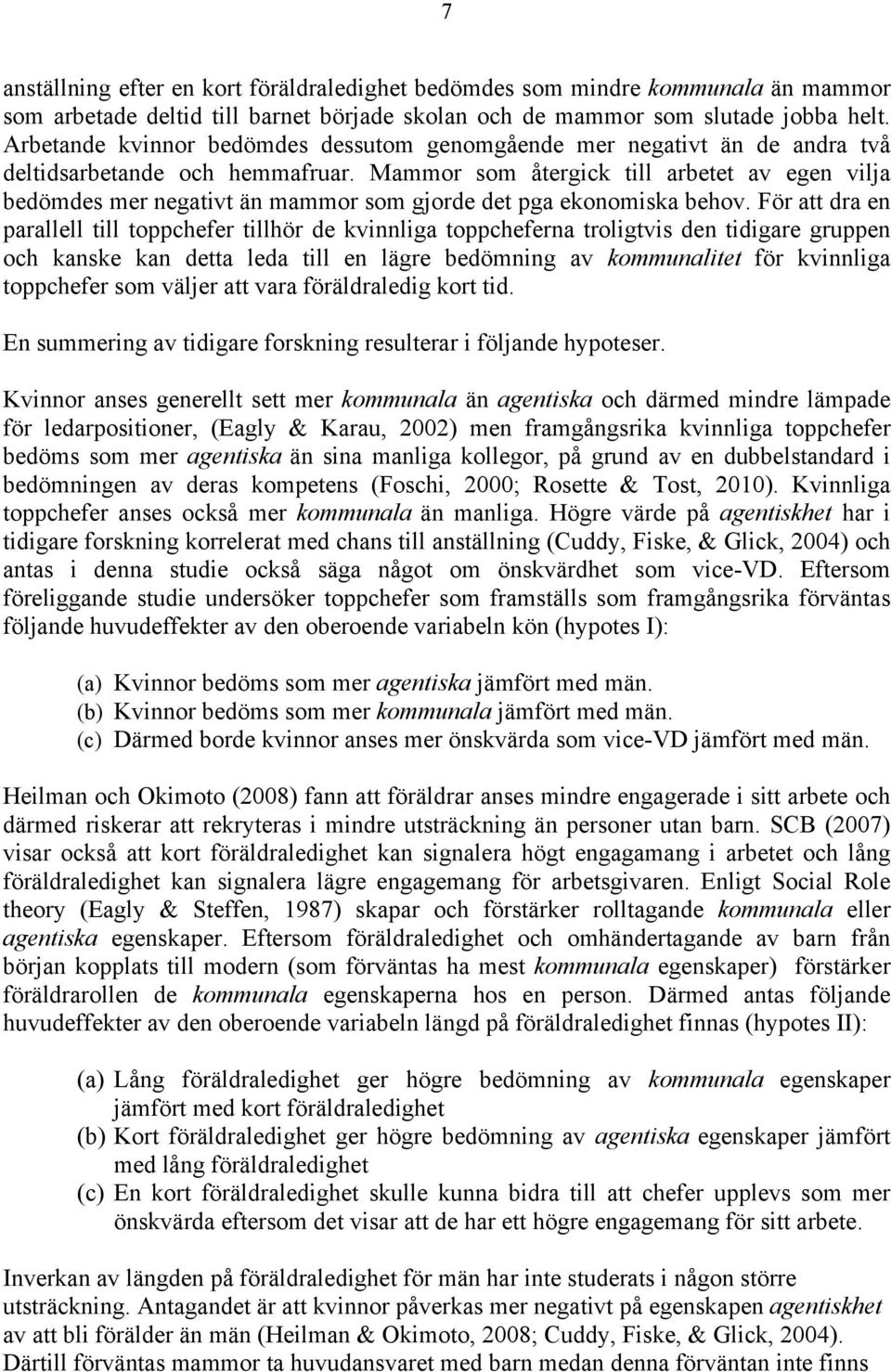 Mammor som återgick till arbetet av egen vilja bedömdes mer negativt än mammor som gjorde det pga ekonomiska behov.