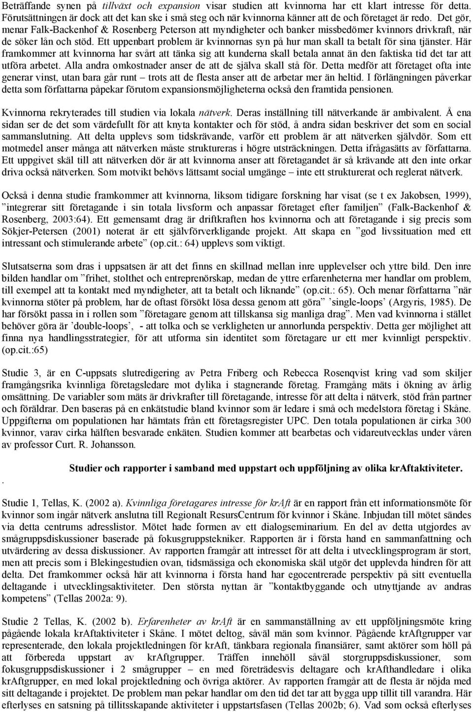 Det gör, menar Falk-Backenhof & Rosenberg Peterson att myndigheter och banker missbedömer kvinnors drivkraft, när de söker lån och stöd.