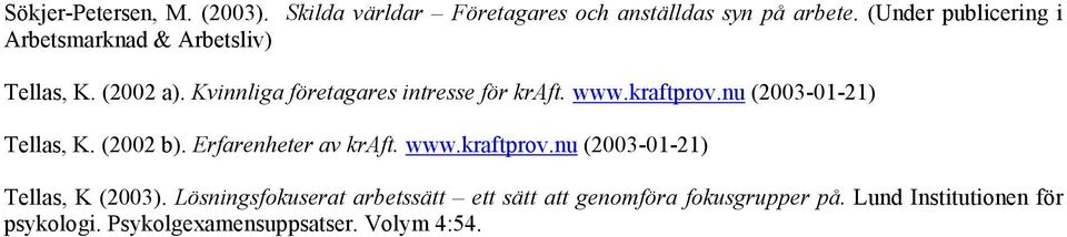 kraftprov.nu (2003-01-21) Tellas, K. (2002 b). Erfarenheter av kraft. www.kraftprov.nu (2003-01-21) Tellas, K (2003).