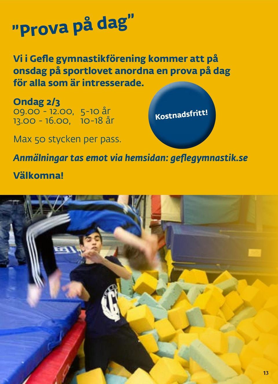 Ondag 2/3 09.00-12.00, 5-10 år 13.00-16.00, 10-18 år Kostnadsfritt!