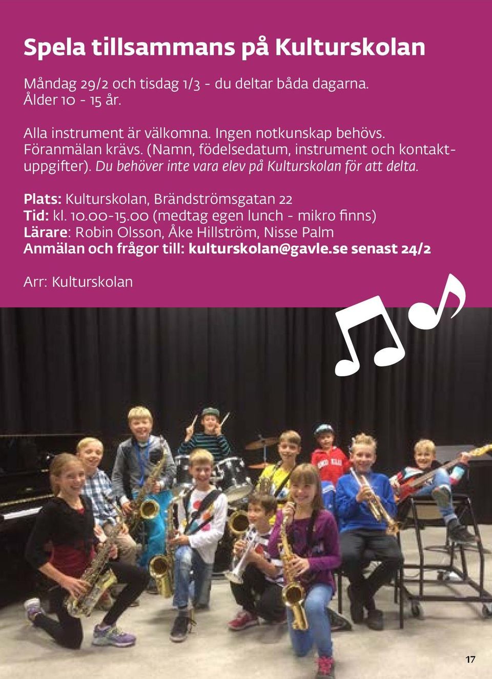 Du behöver inte vara elev på Kulturskolan för att delta. Plats: Kulturskolan, Brändströmsgatan 22 Tid: kl. 10.00-15.