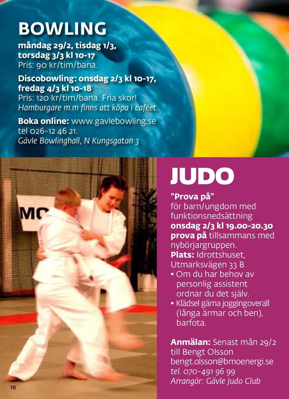 Gävle Bowlinghall, N Kungsgatan 3 JUDO Prova på för barn/ungdom med funktionsnedsättning onsdag 2/3 kl 19.00-20.30 prova på tillsammans med nybörjargruppen.