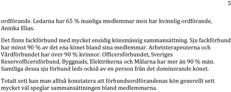 Arbetsterapeuterna och Vårdförbundet har över 90 % kvinnor.