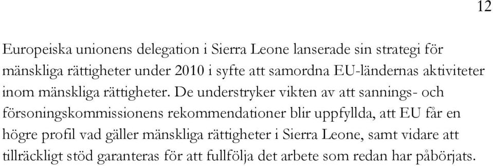 De understryker vikten av att sannings- och försoningskommissionens rekommendationer blir uppfyllda, att EU får en