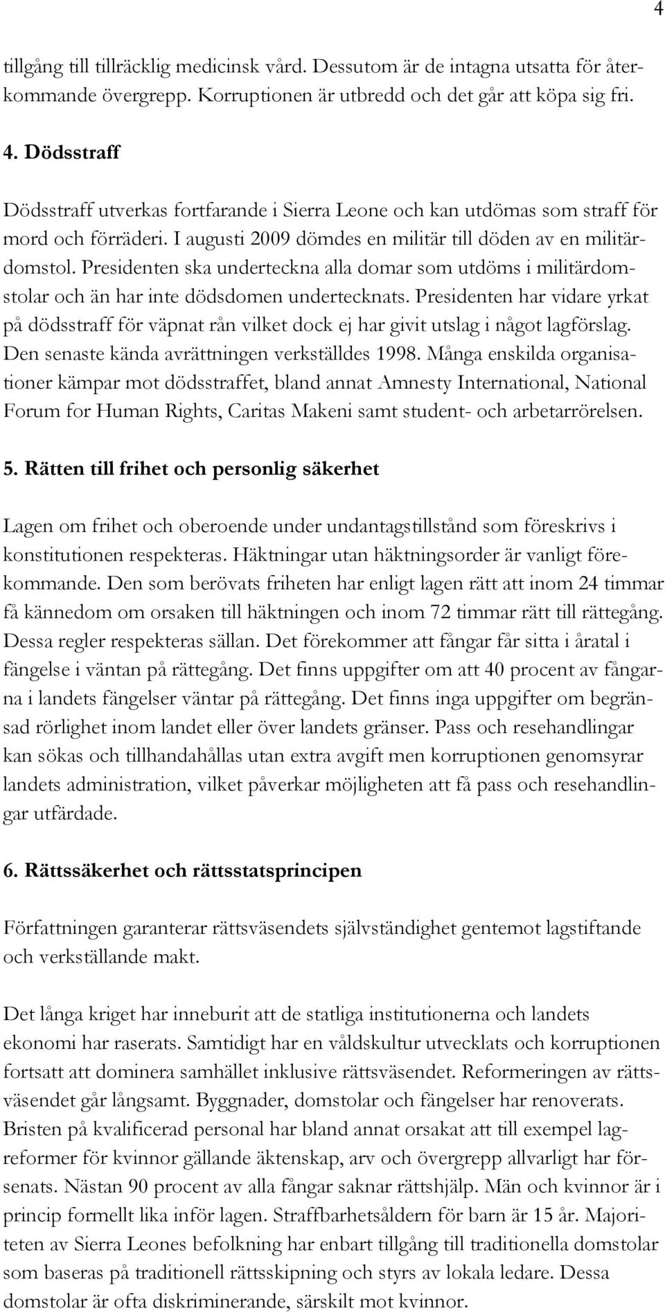 Presidenten ska underteckna alla domar som utdöms i militärdomstolar och än har inte dödsdomen undertecknats.