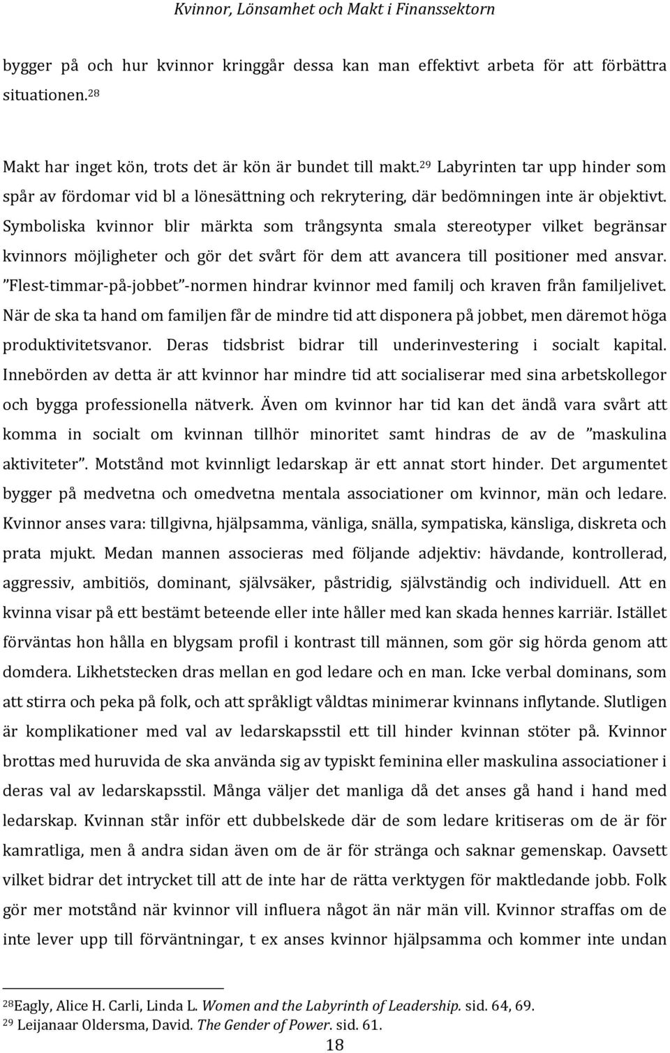 Symboliska kvinnor blir märkta som trångsynta smala stereotyper vilket begränsar kvinnors möjligheter och gör det svårt för dem att avancera till positioner med ansvar.