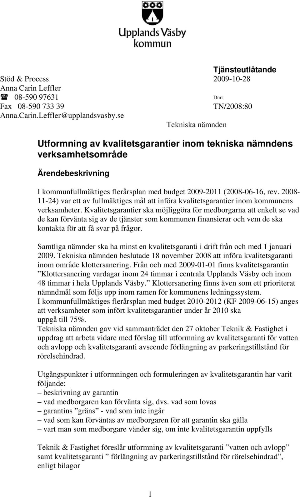 2008-11-24) var ett av fullmäktiges mål att införa kvalitetsgarantier inom kommunens verksamheter.