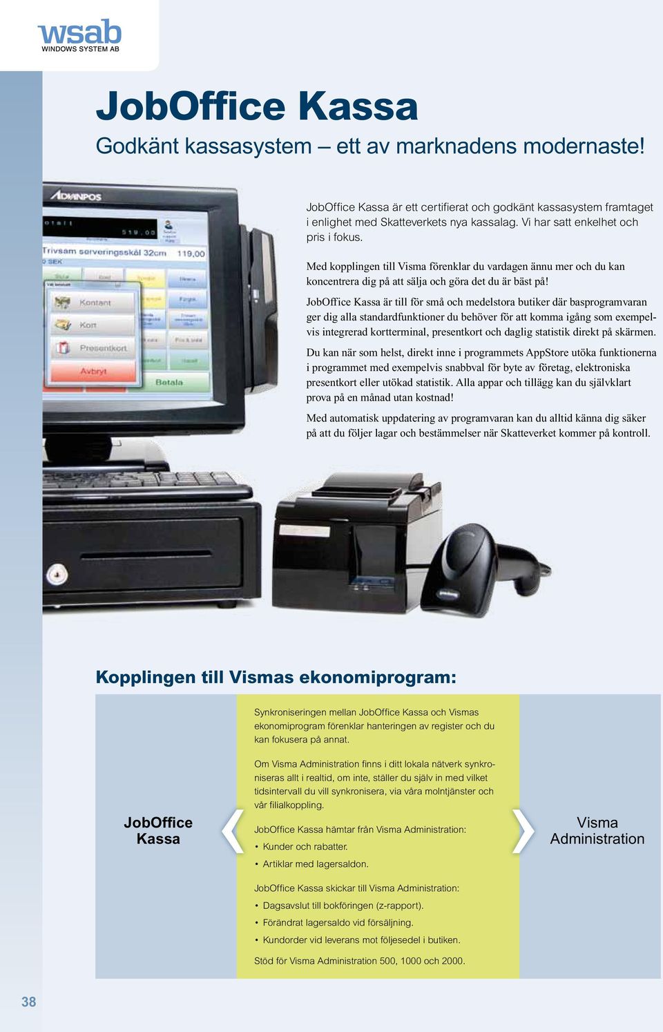 JobOffice Kassa är till för små och medelstora butiker där basprogramvaran ger dig alla standardfunktioner du behöver för att komma igång som exempelvis integrerad kortterminal, presentkort och