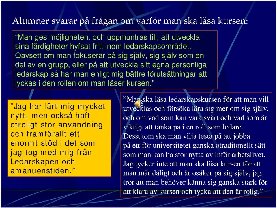 man läser kursen. Jag har lärt mig mycket nytt, men också haft otroligt stor användning och framförallt ett enormt stöd i det som jag tog med mig från Ledarskapen och amanuenstiden.