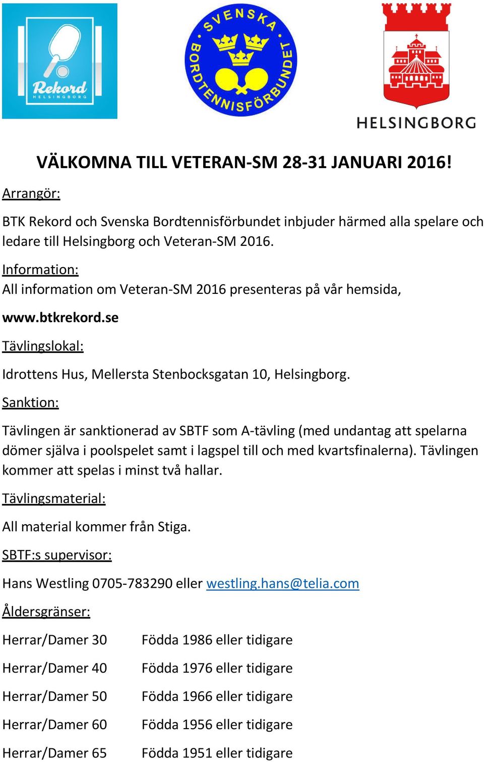 Sanktion: Tävlingen är sanktionerad av SBTF som A-tävling (med undantag att spelarna dömer själva i poolspelet samt i lagspel till och med kvartsfinalerna).