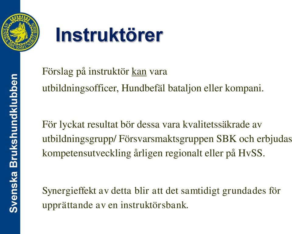 För lyckat resultat bör dessa vara kvalitetssäkrade av utbildningsgrupp/