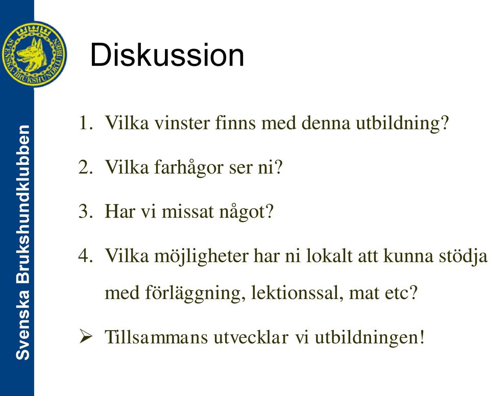 Vilka möjligheter har ni lokalt att kunna stödja med