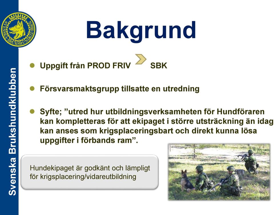 större utsträckning än idag kan anses som krigsplaceringsbart och direkt kunna lösa