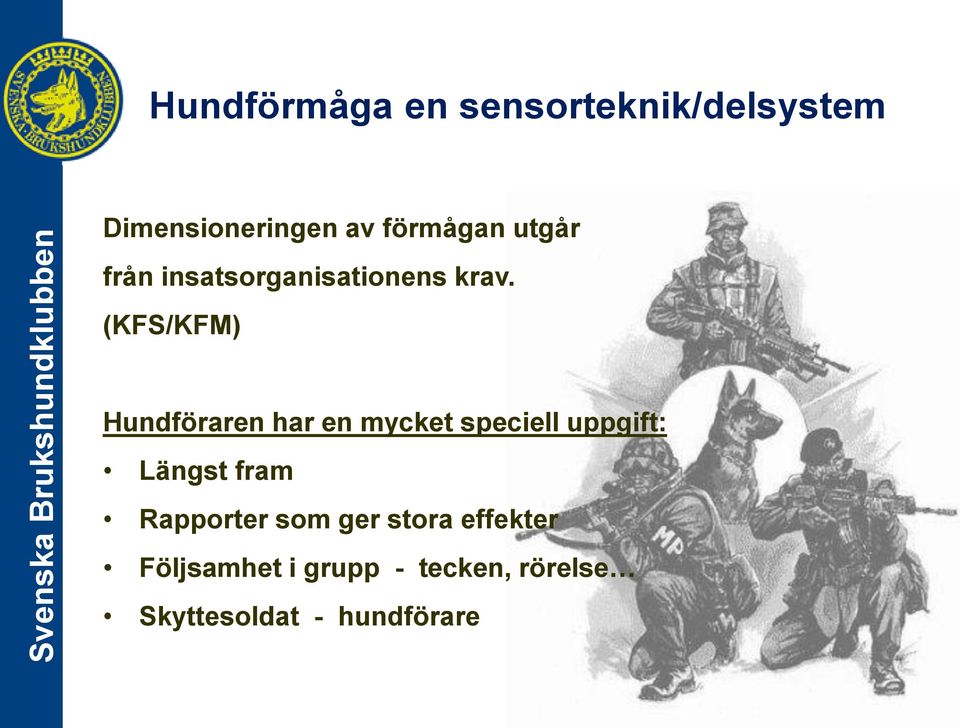 (KFS/KFM) Hundföraren har en mycket speciell uppgift: Längst fram