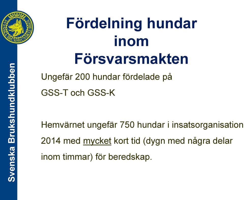 ungefär 750 hundar i insatsorganisation 2014 med