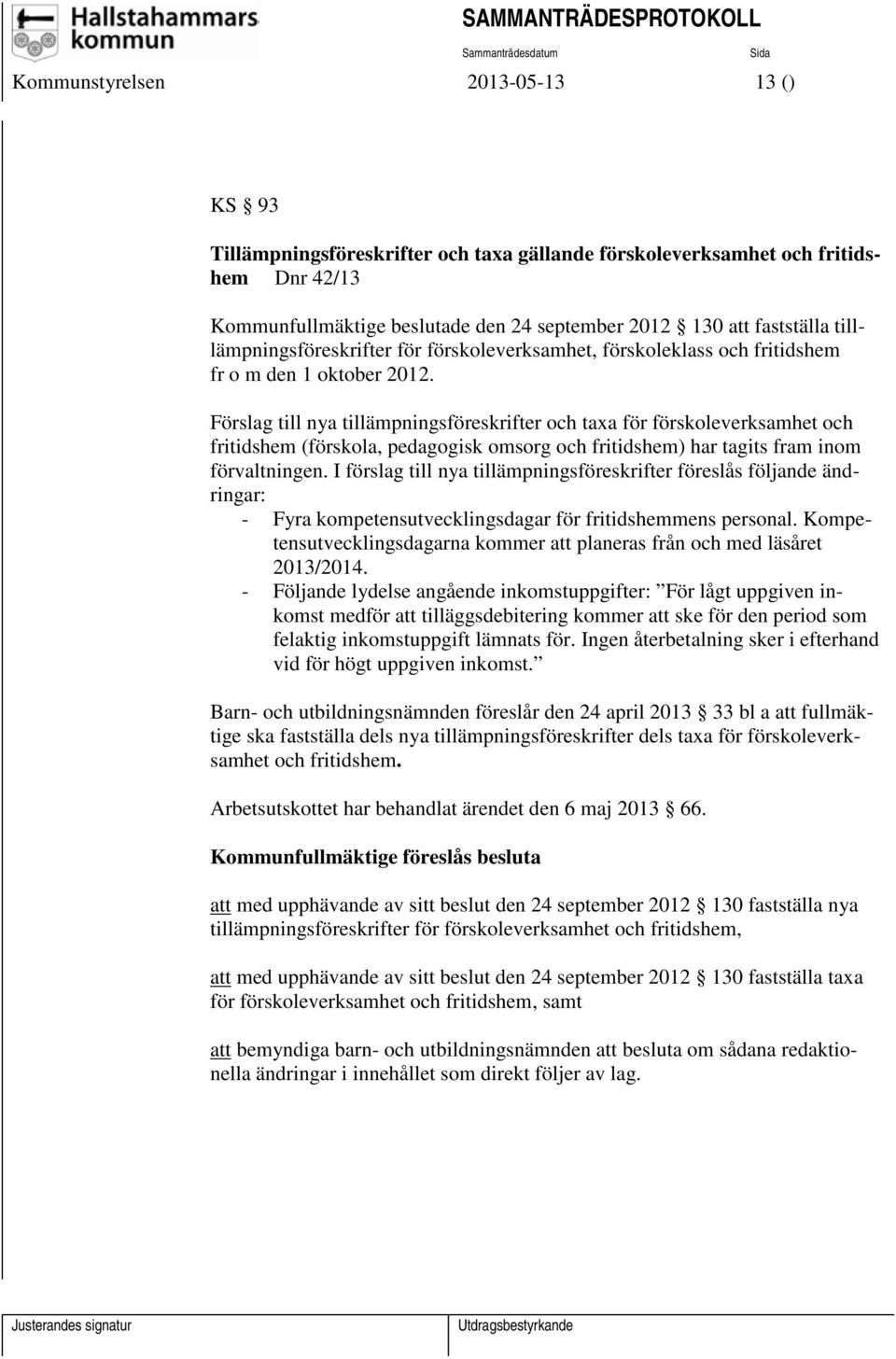 Förslag till nya tillämpningsföreskrifter och taxa för förskoleverksamhet och fritidshem (förskola, pedagogisk omsorg och fritidshem) har tagits fram inom förvaltningen.