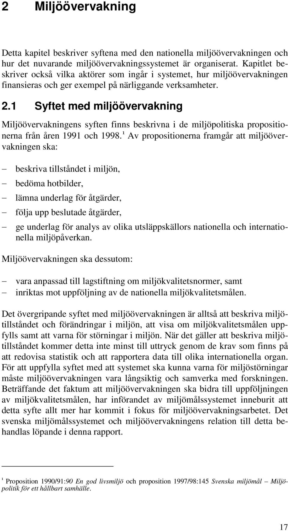 1 Syftet med miljöövervakning Miljöövervakningens syften finns beskrivna i de miljöpolitiska propositionerna från åren 1991 och 1998.