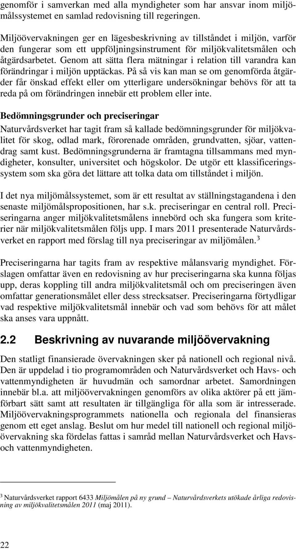 Genom att sätta flera mätningar i relation till varandra kan förändringar i miljön upptäckas.