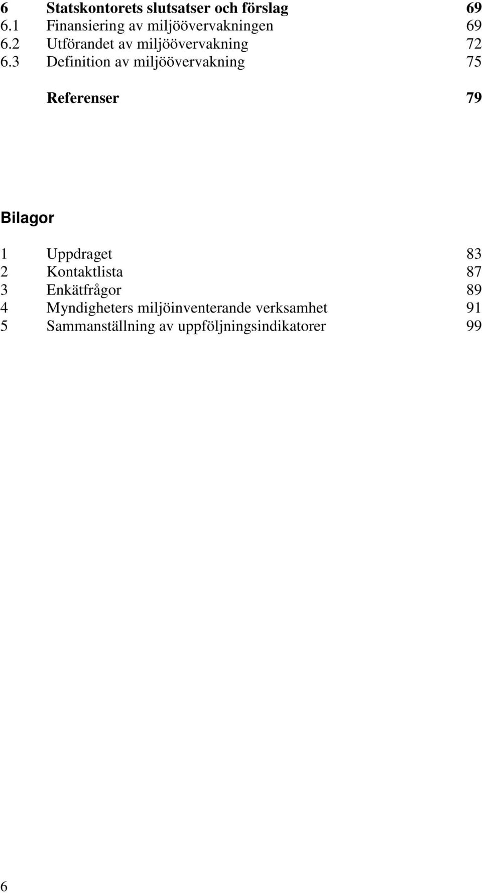 3 Definition av miljöövervakning 75 Referenser 79 Bilagor 1 Uppdraget 83 2