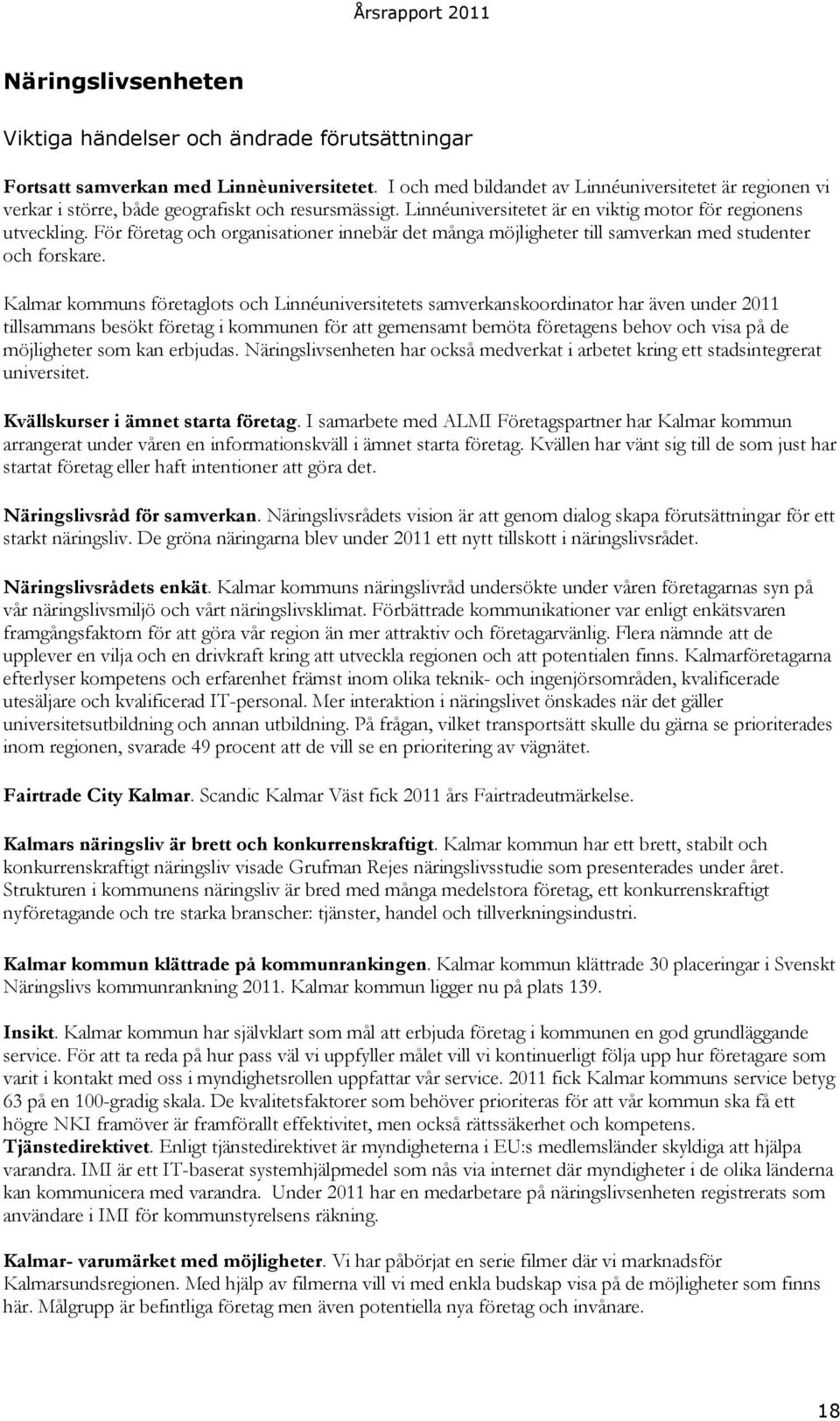 För företag och organisationer innebär det många möjligheter till samverkan med studenter och forskare.