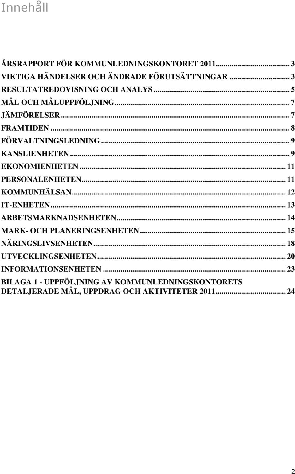 .. 11 PERSONALENHETEN... 11 KOMMUNHÄLSAN... 12 IT-ENHETEN... 13 ARBETSMARKNADSENHETEN... 14 MARK- OCH PLANERINGSENHETEN.