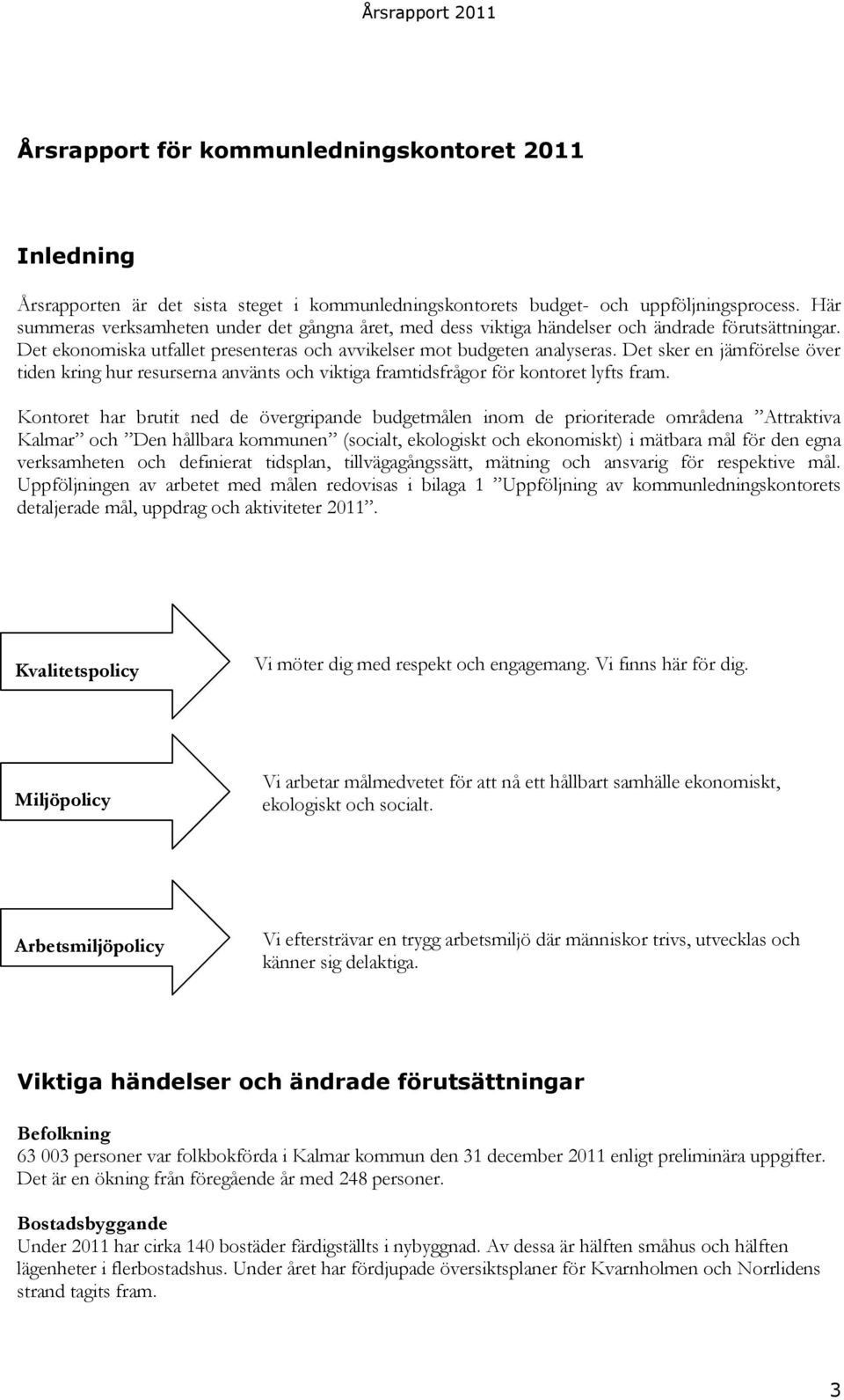 Det sker en jämförelse över tiden kring hur resurserna använts och viktiga framtidsfrågor för kontoret lyfts fram.