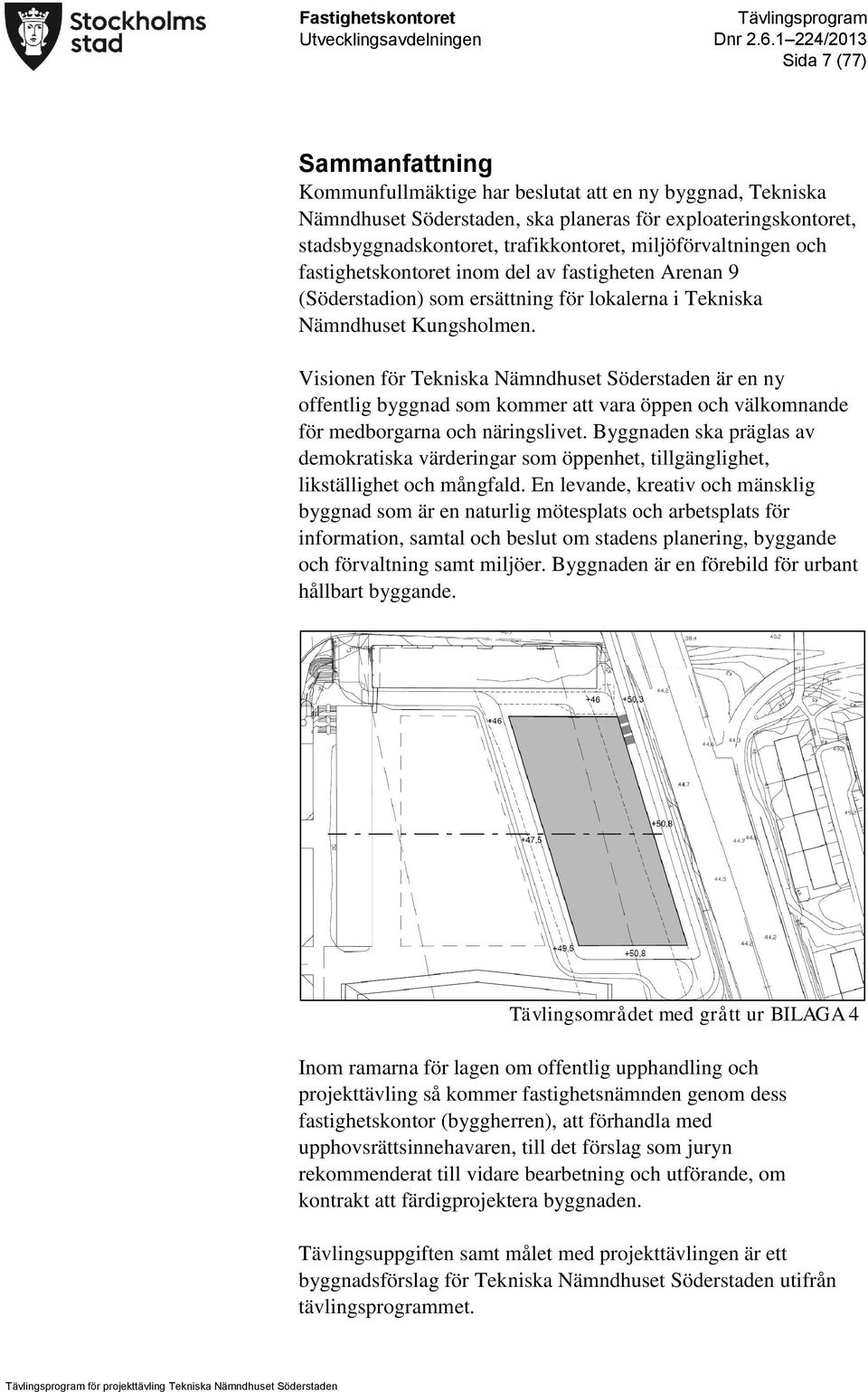 Visionen för Tekniska Nämndhuset Söderstaden är en ny offentlig byggnad som kommer att vara öppen och välkomnande för medborgarna och näringslivet.