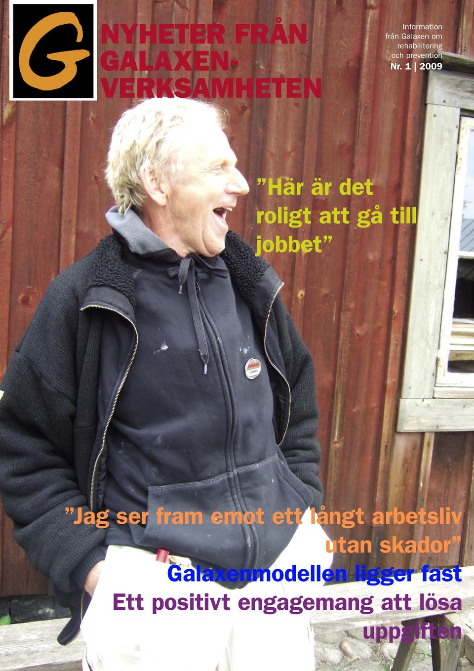 1 2009 Här är det roligt att gå till jobbet Jag ser fram emot ett långt arbetsliv