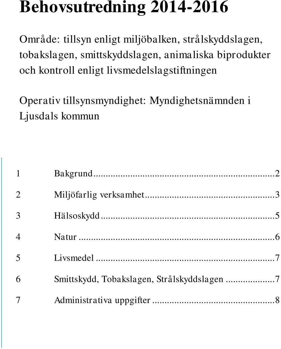 tillsynsmyndighet: Myndighetsnämnden i Ljusdals kommun 1 Bakgrund... 2 2 Miljöfarlig verksamhet.