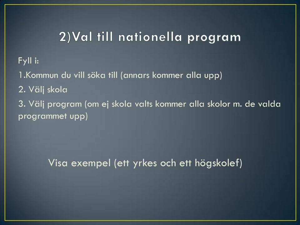 2. Välj skola 3.