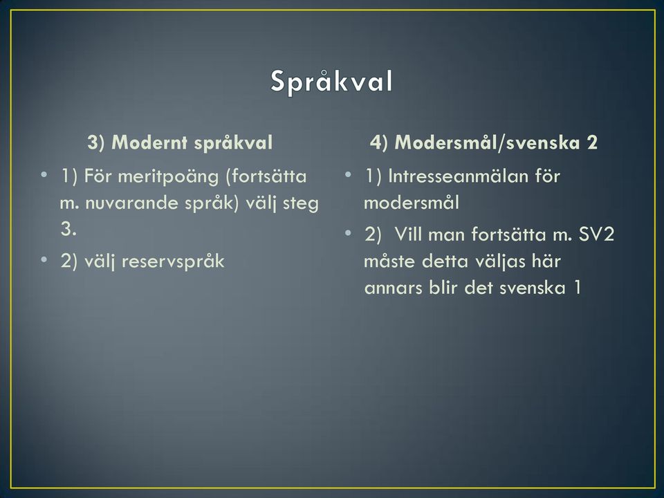 2) välj reservspråk 4) Modersmål/svenska 2 1)