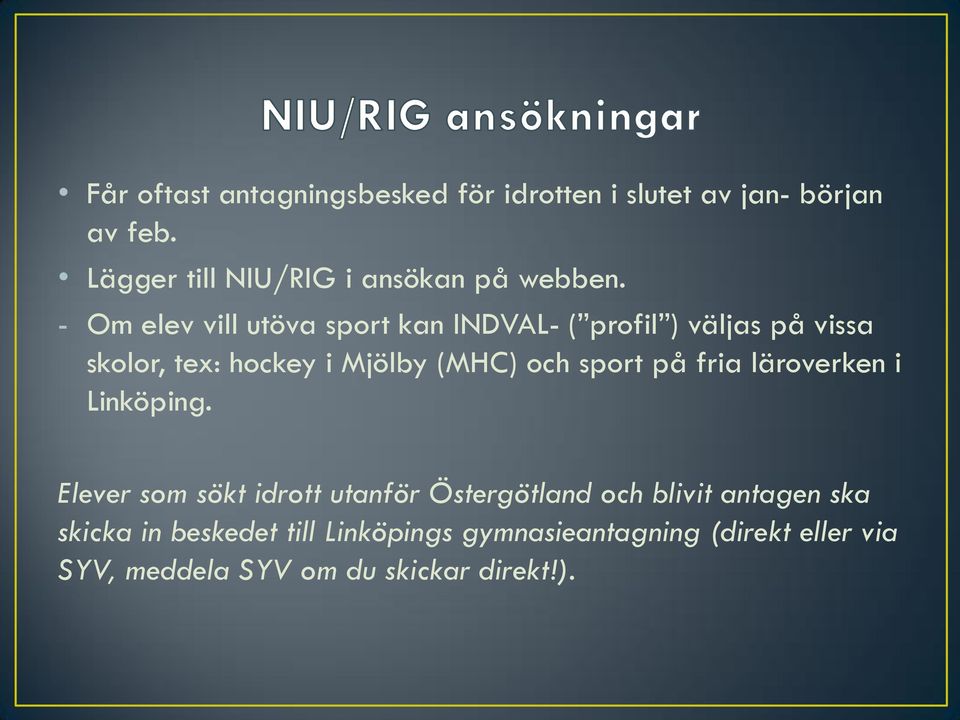 - Om elev vill utöva sport kan INDVAL- ( profil ) väljas på vissa skolor, tex: hockey i Mjölby (MHC) och