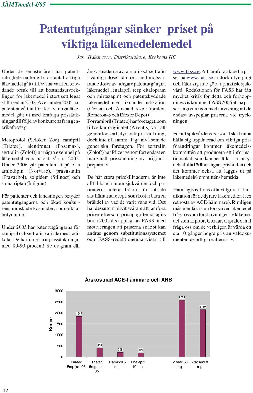 Även under 2005 har patenten gått ut för flera vanliga läkemedel gått ut med kraftiga prissänkningar till följd av konkurrens från generikaföretag.