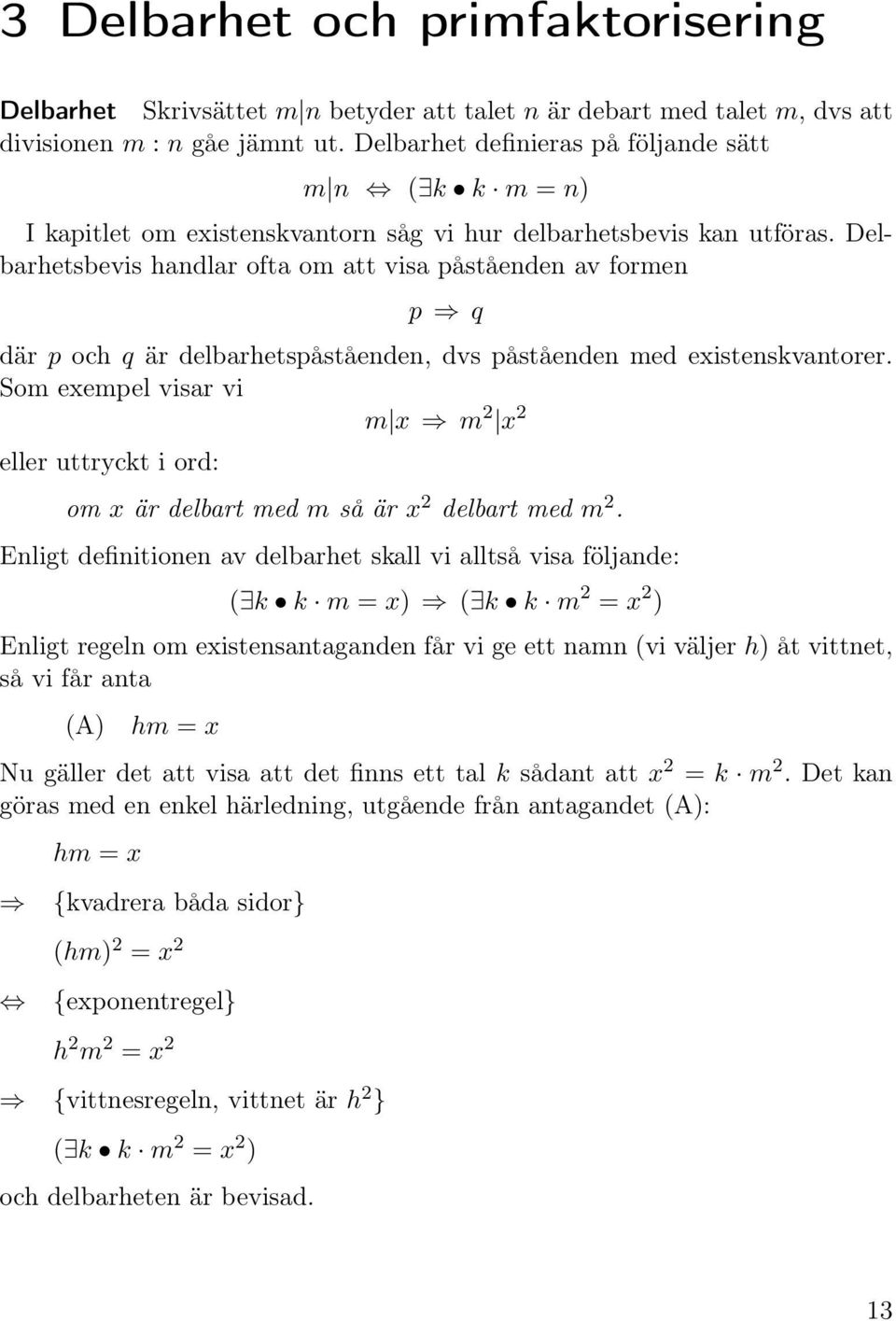 Delbarhetsbevis handlar ofta om att visa påståenden av formen p q där p och q är delbarhetspåståenden, dvs påståenden med existenskvantorer.