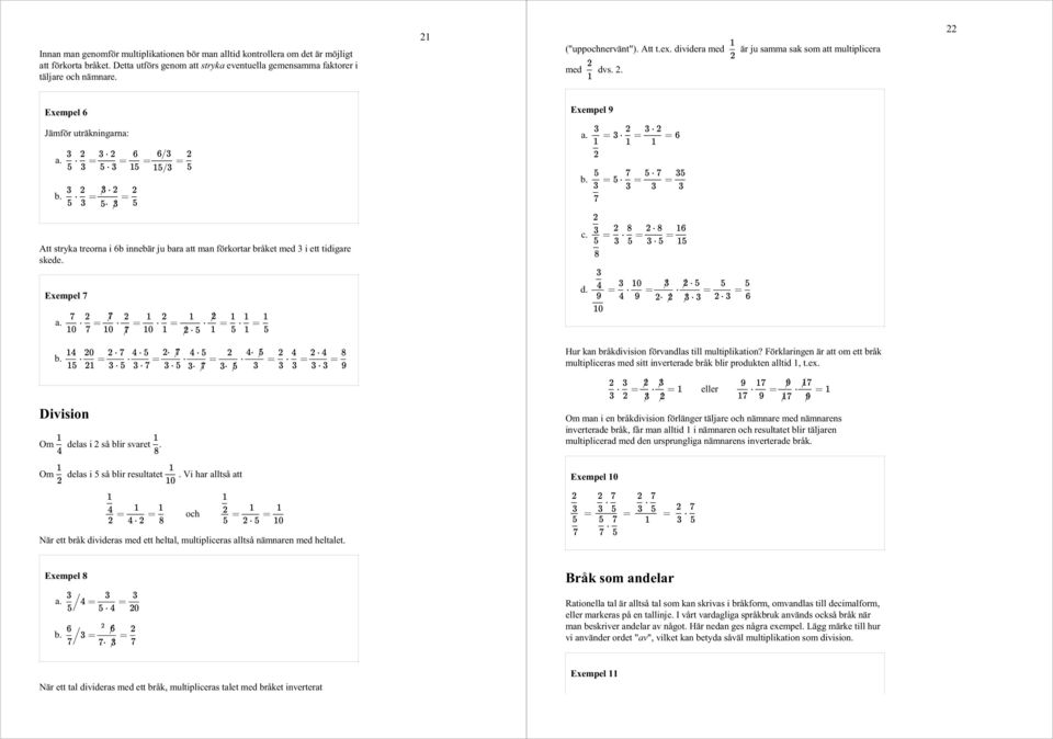 med 3 i ett tidigare skede Exempel 7 a a b c d b Hur kan bråkdivision förvandlas till multiplikation?