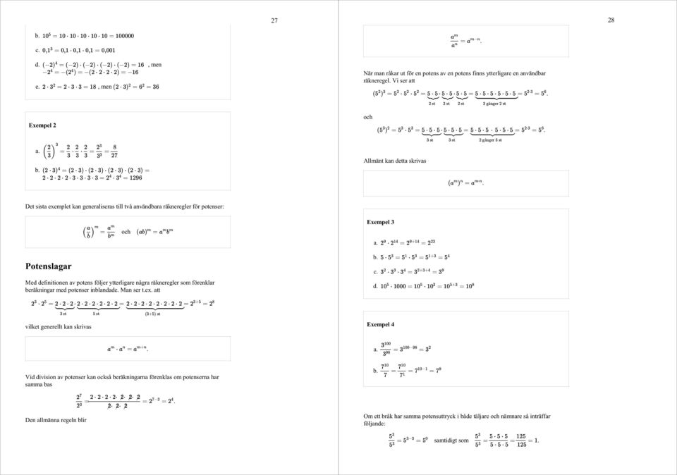 förenklar beräkningar med potenser inblandade Man ser tex att vilket generellt kan skrivas och Exempel 3 a b c d Exempel 4 Vid division av potenser kan också