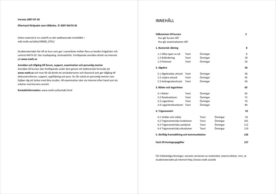 Anmälanochtillgångtillforum,support,examinationochpersonligmentor Anmälantillkursenskerfortlöpandeunderåretgenomettelektronisktformulärpå